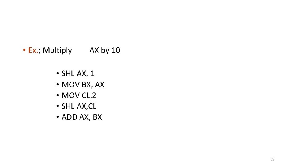  • Ex. ; Multiply AX by 10 • SHL AX, 1 • MOV