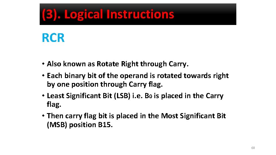 (3). Logical Instructions RCR • Also known as Rotate Right through Carry. • Each
