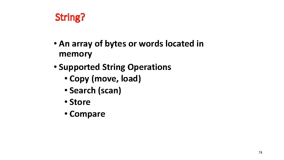 String? • An array of bytes or words located in memory • Supported String