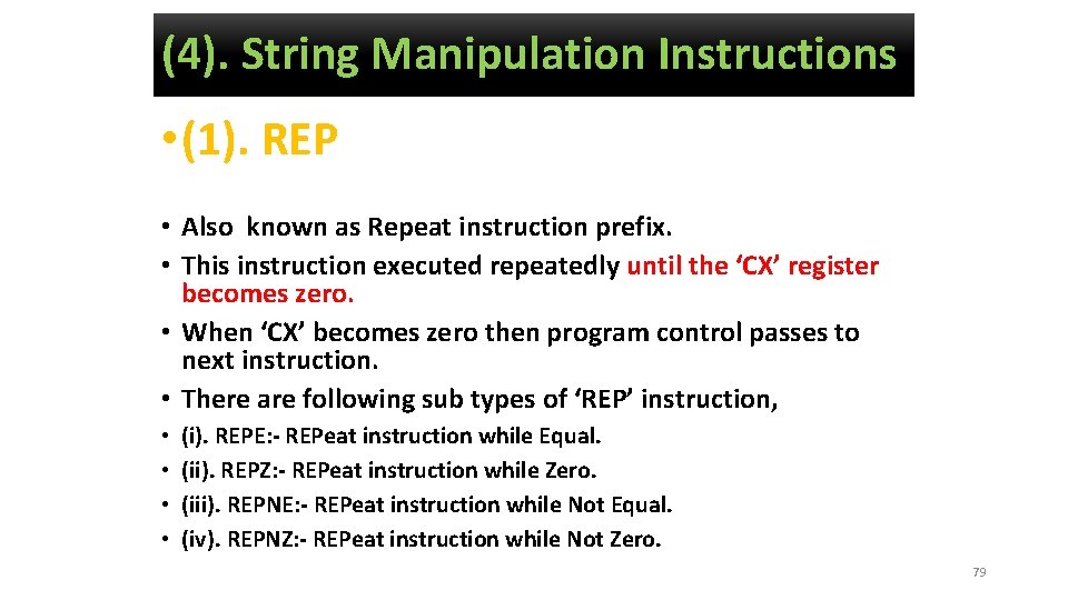 (4). String Manipulation Instructions • (1). REP • Also known as Repeat instruction prefix.