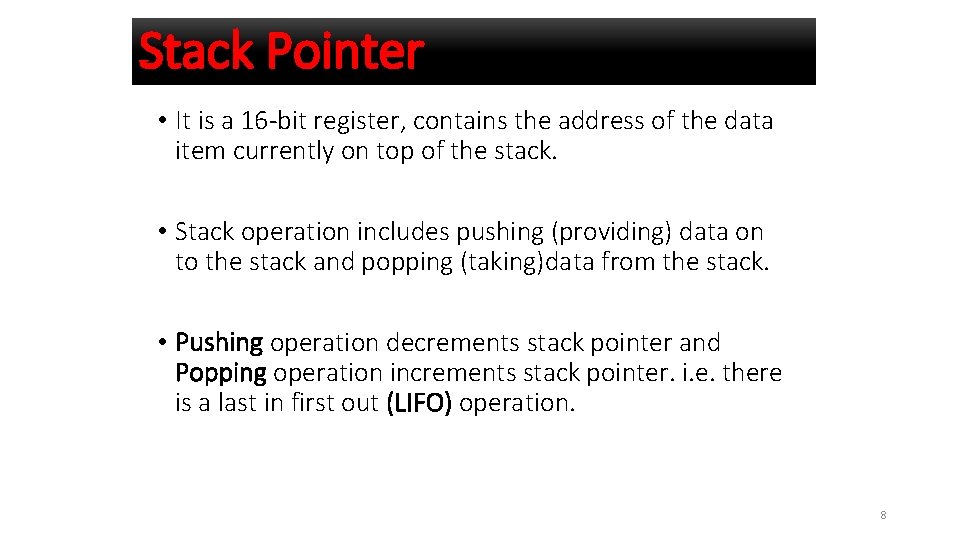 Stack Pointer • It is a 16 -bit register, contains the address of the