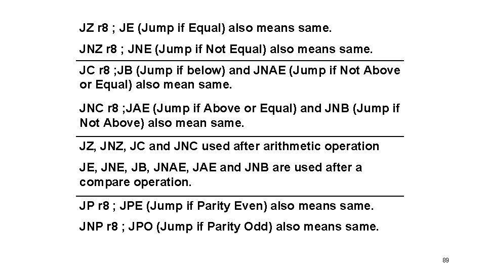 JZ r 8 ; JE (Jump if Equal) also means same. JNZ r 8