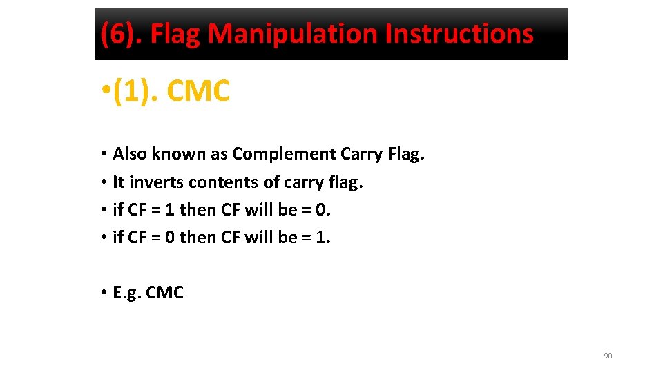(6). Flag Manipulation Instructions • (1). CMC • Also known as Complement Carry Flag.