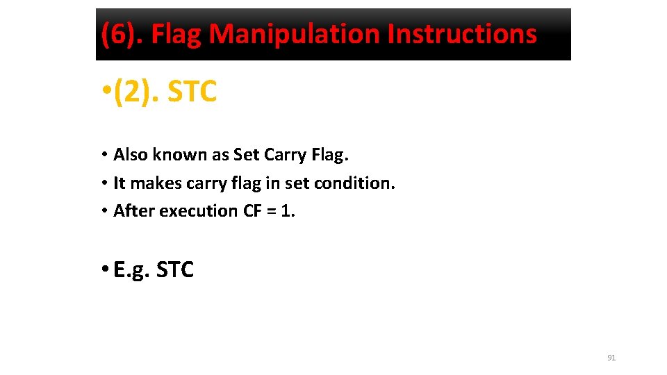 (6). Flag Manipulation Instructions • (2). STC • Also known as Set Carry Flag.