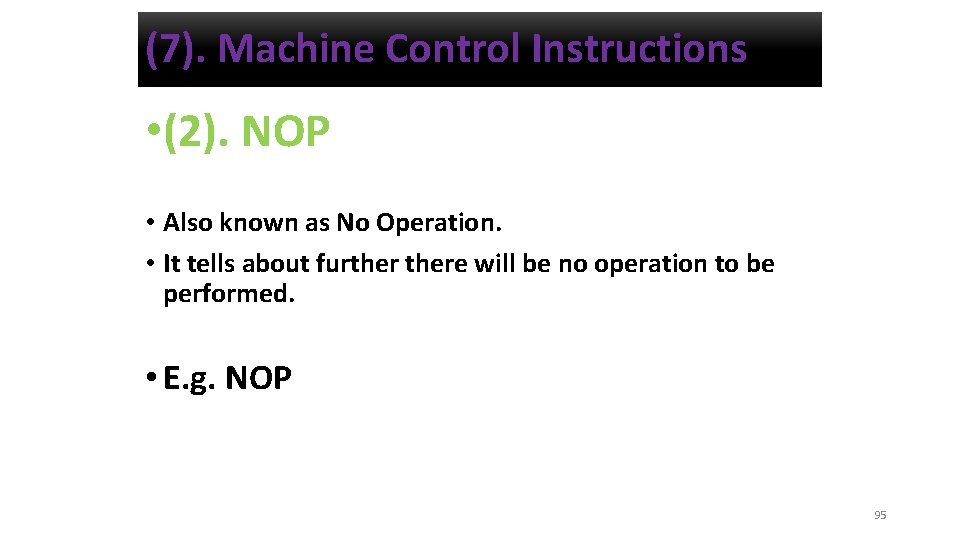 (7). Machine Control Instructions • (2). NOP • Also known as No Operation. •