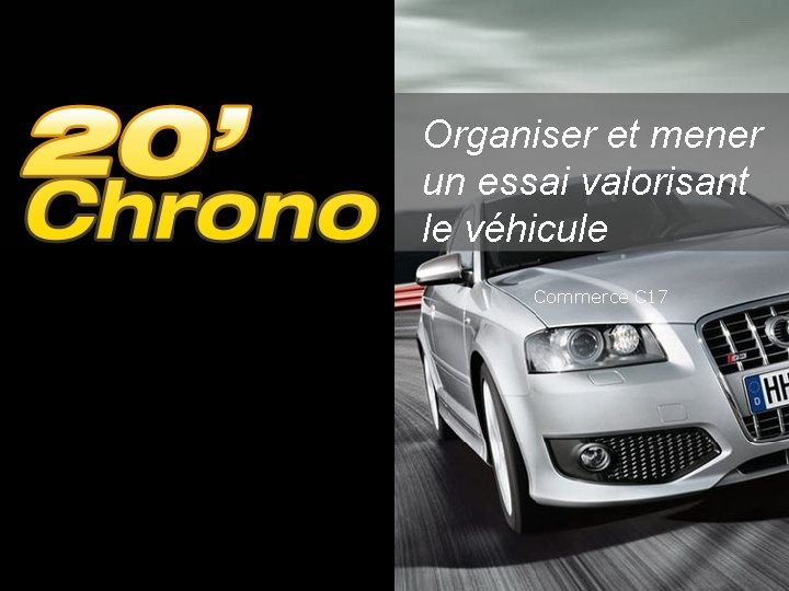Organiser et mener un essai valorisant le véhicule Commerce C 17 