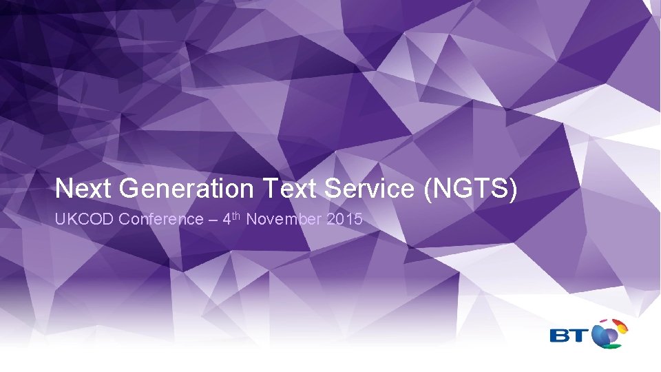 Next Generation Text Service (NGTS) UKCOD Conference – 4 th November 2015 