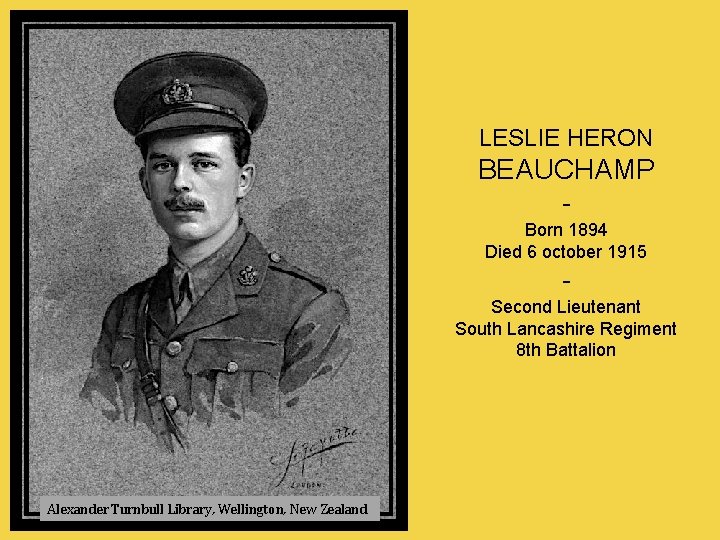 LESLIE HERON BEAUCHAMP Born 1894 Died 6 october 1915 Second Lieutenant South Lancashire Regiment
