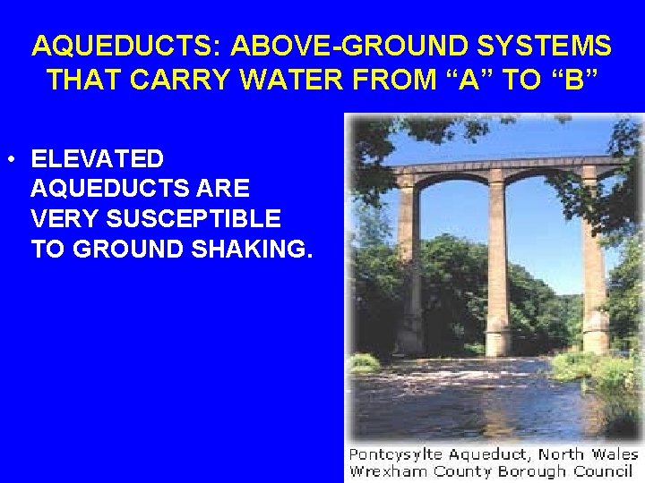 AQUEDUCTS: ABOVE-GROUND SYSTEMS THAT CARRY WATER FROM “A” TO “B” • ELEVATED AQUEDUCTS ARE