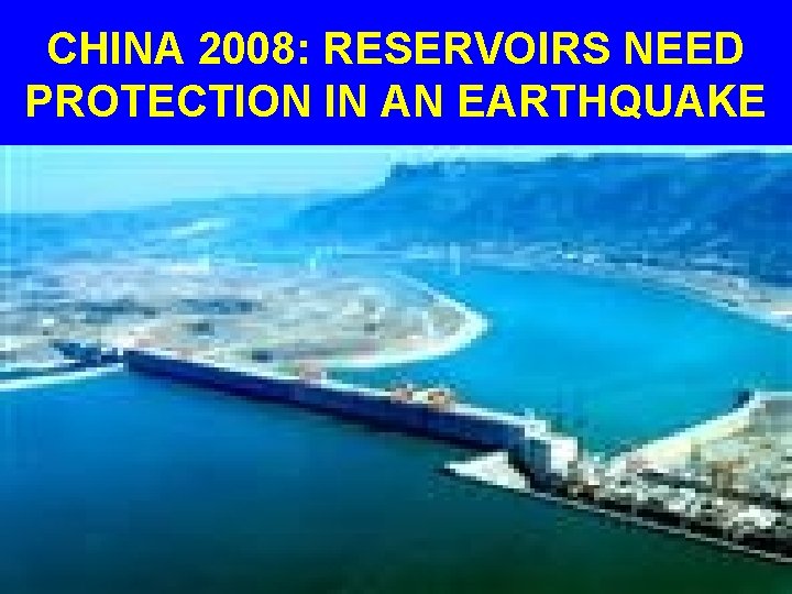 CHINA 2008: RESERVOIRS NEED PROTECTION IN AN EARTHQUAKE 