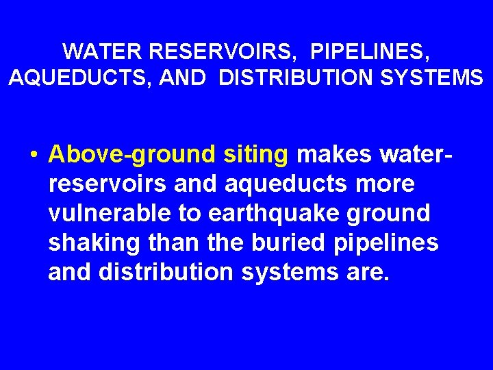 WATER RESERVOIRS, PIPELINES, AQUEDUCTS, AND DISTRIBUTION SYSTEMS • Above-ground siting makes waterreservoirs and aqueducts