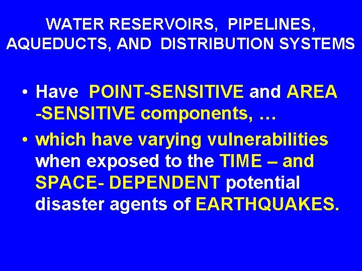 WATER RESERVOIRS, PIPELINES, AQUEDUCTS, AND DISTRIBUTION SYSTEMS • Have POINT-SENSITIVE and AREA -SENSITIVE components,