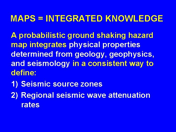 MAPS = INTEGRATED KNOWLEDGE A probabilistic ground shaking hazard map integrates physical properties determined