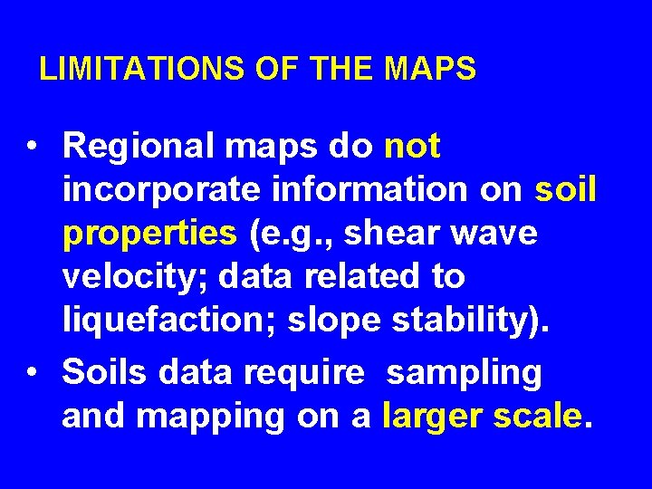 LIMITATIONS OF THE MAPS • Regional maps do not incorporate information on soil properties