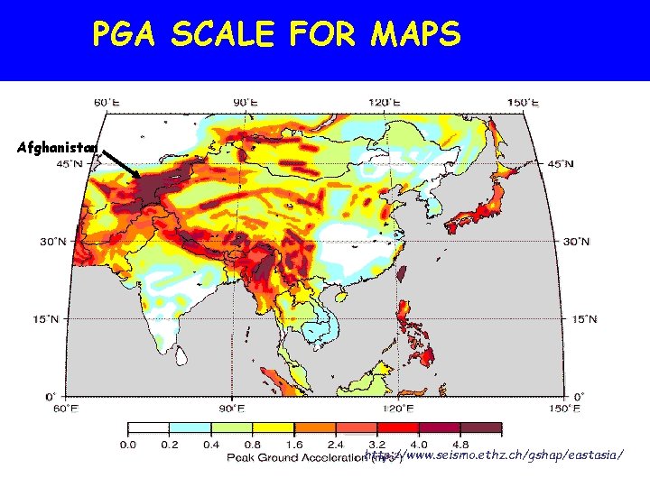 PGA SCALE FOR MAPS Afghanistan http: //www. seismo. ethz. ch/gshap/eastasia/ 