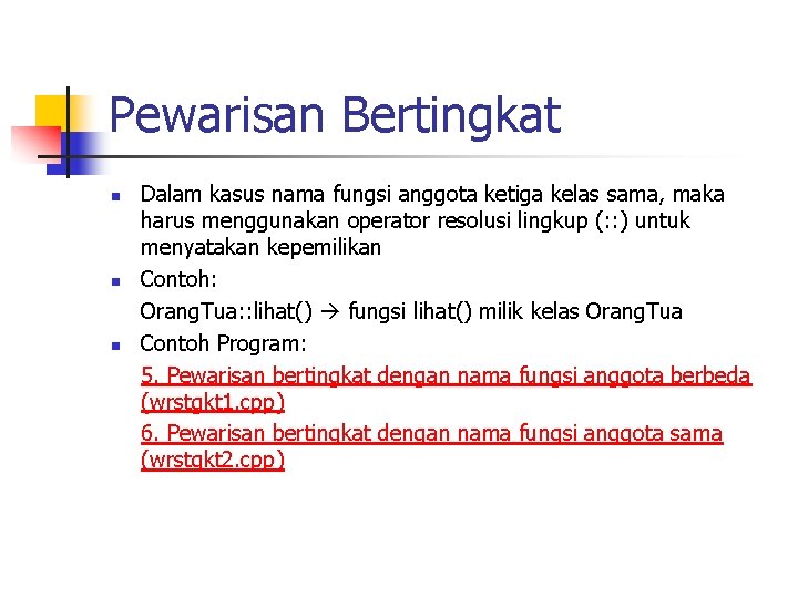 Pewarisan Bertingkat n n n Dalam kasus nama fungsi anggota ketiga kelas sama, maka