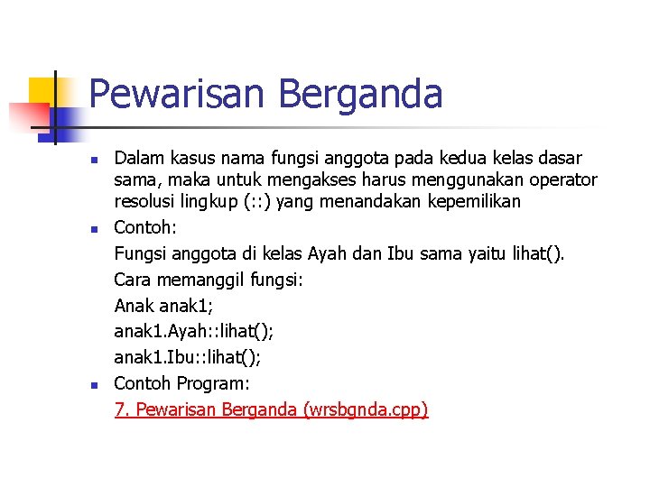 Pewarisan Berganda n n n Dalam kasus nama fungsi anggota pada kedua kelas dasar