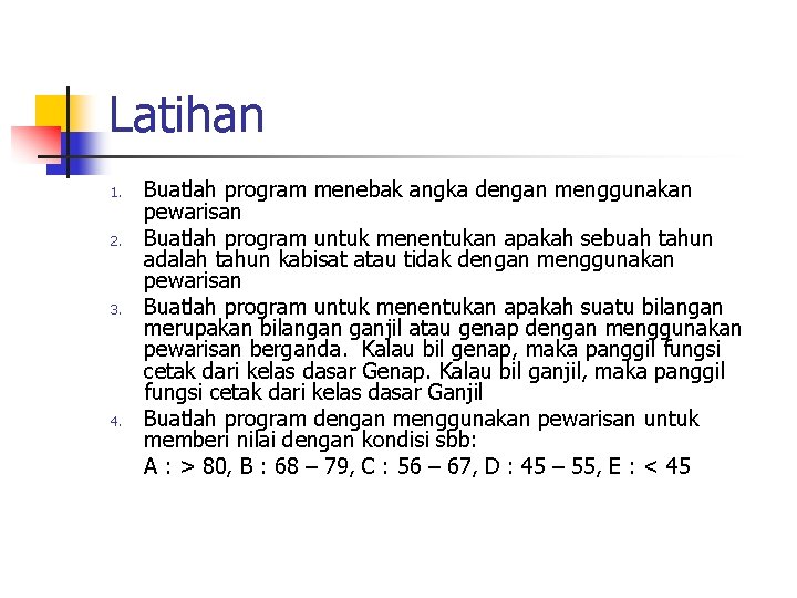 Latihan 1. 2. 3. 4. Buatlah program menebak angka dengan menggunakan pewarisan Buatlah program