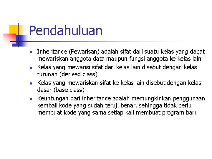 Pendahuluan n n Inheritance (Pewarisan) adalah sifat dari suatu kelas yang dapat mewariskan anggota