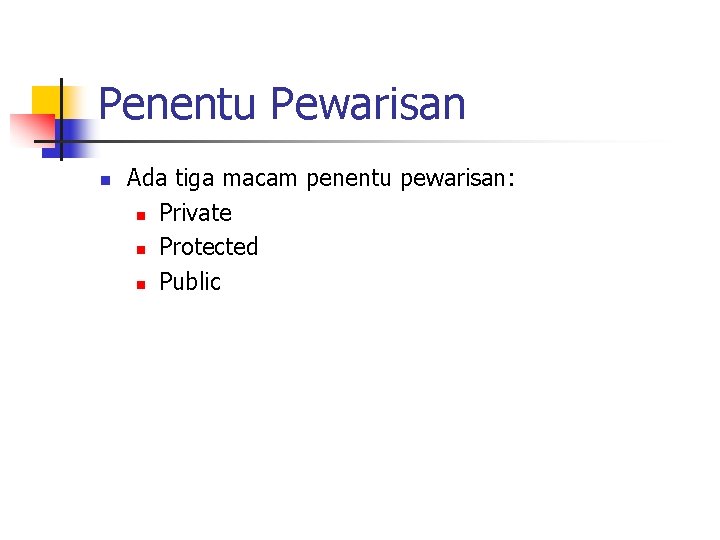 Penentu Pewarisan n Ada tiga macam penentu pewarisan: n Private n Protected n Public