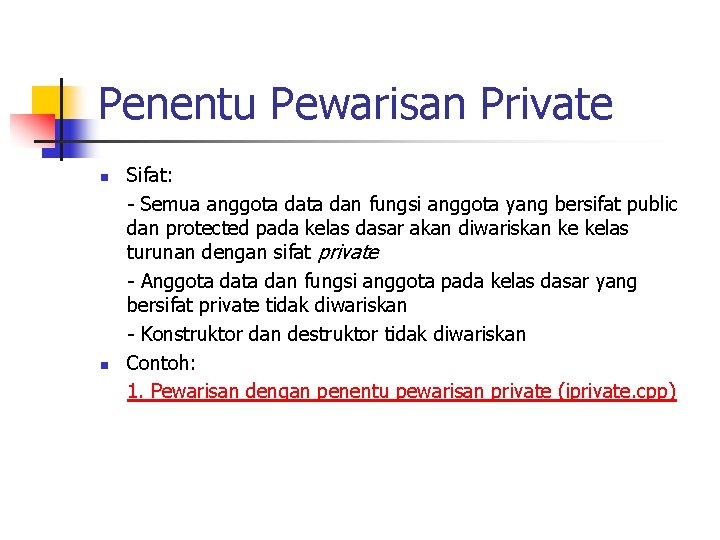 Penentu Pewarisan Private n n Sifat: - Semua anggota dan fungsi anggota yang bersifat