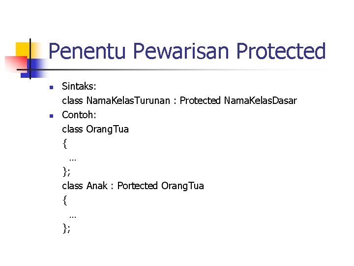 Penentu Pewarisan Protected n n Sintaks: class Nama. Kelas. Turunan : Protected Nama. Kelas.