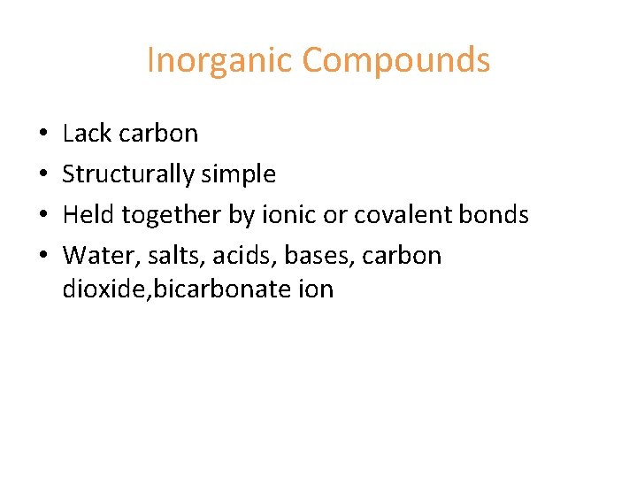 Inorganic Compounds • • Lack carbon Structurally simple Held together by ionic or covalent