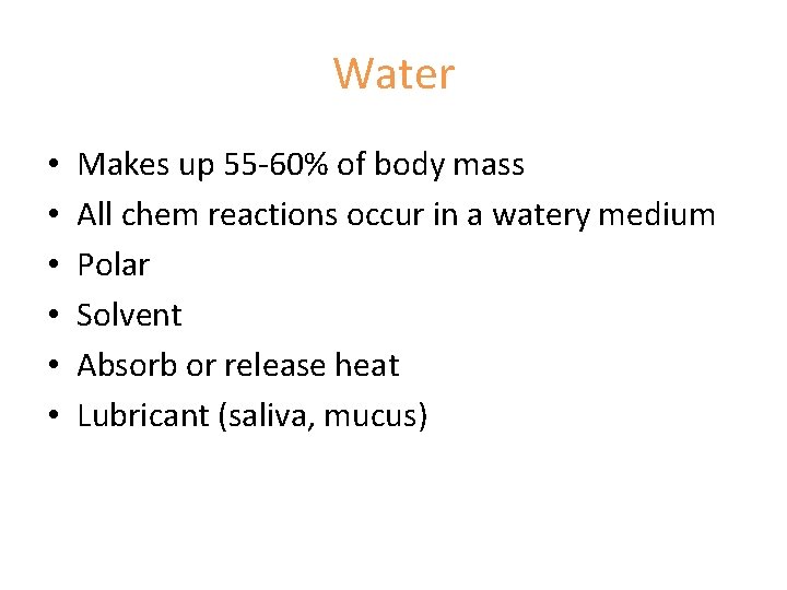 Water • • • Makes up 55 -60% of body mass All chem reactions