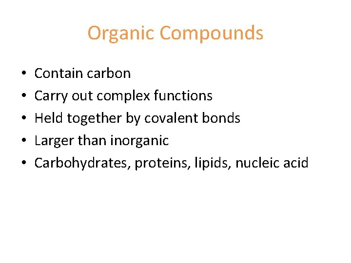 Organic Compounds • • • Contain carbon Carry out complex functions Held together by