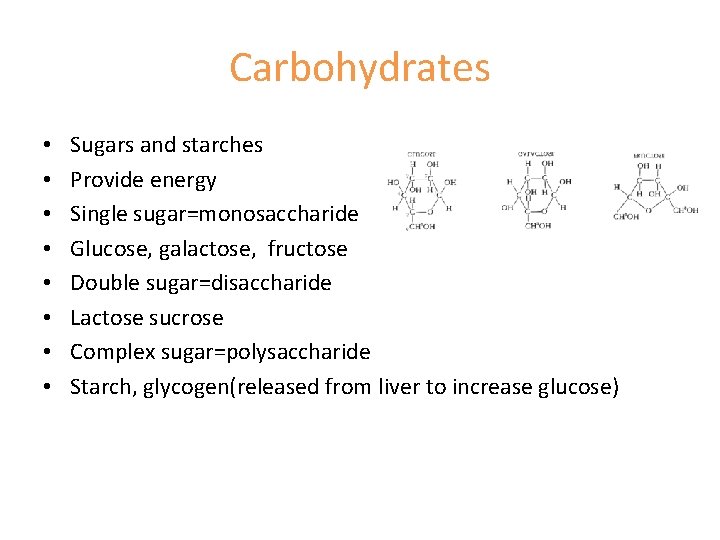 Carbohydrates • • Sugars and starches Provide energy Single sugar=monosaccharide Glucose, galactose, fructose Double