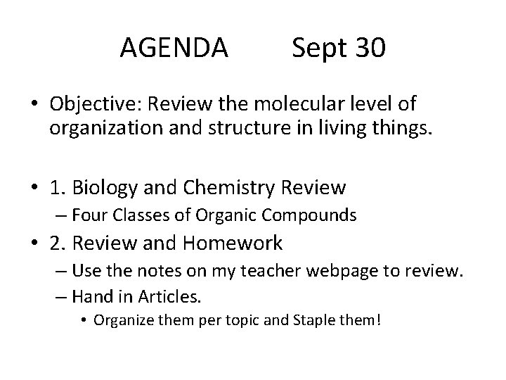 AGENDA Sept 30 • Objective: Review the molecular level of organization and structure in