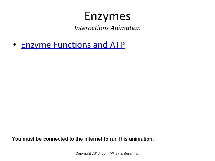 Enzymes Interactions Animation • Enzyme Functions and ATP You must be connected to the