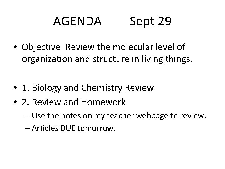 AGENDA Sept 29 • Objective: Review the molecular level of organization and structure in
