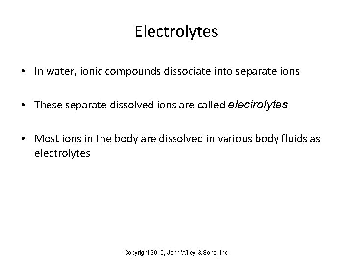 Electrolytes • In water, ionic compounds dissociate into separate ions • These separate dissolved