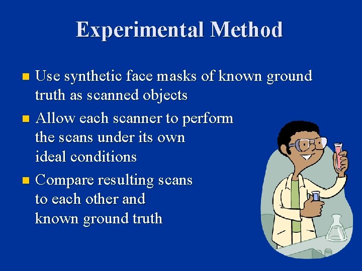 Experimental Method Use synthetic face masks of known ground truth as scanned objects n Experimental Method Use synthetic face masks of known ground truth as scanned objects n