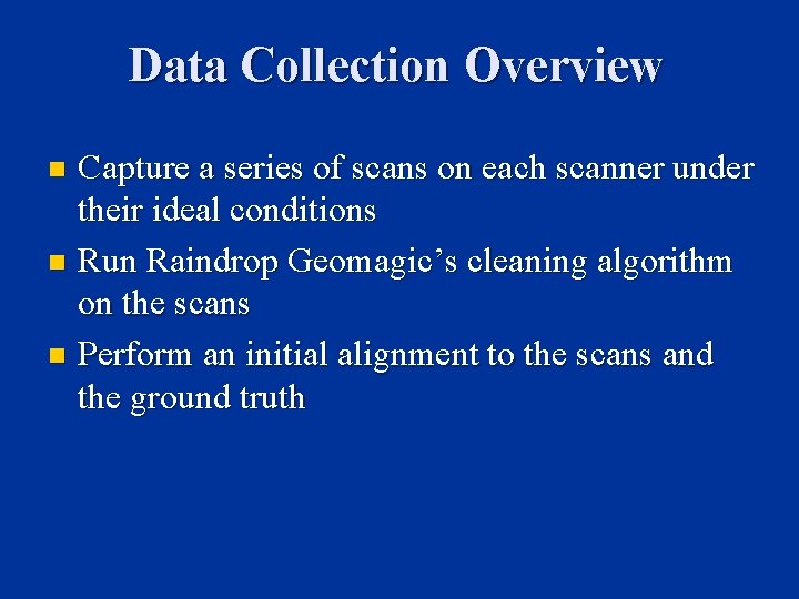 Data Collection Overview Capture a series of scans on each scanner under their ideal Data Collection Overview Capture a series of scans on each scanner under their ideal