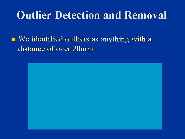 Outlier Detection and Removal n We identified outliers as anything with a distance of Outlier Detection and Removal n We identified outliers as anything with a distance of