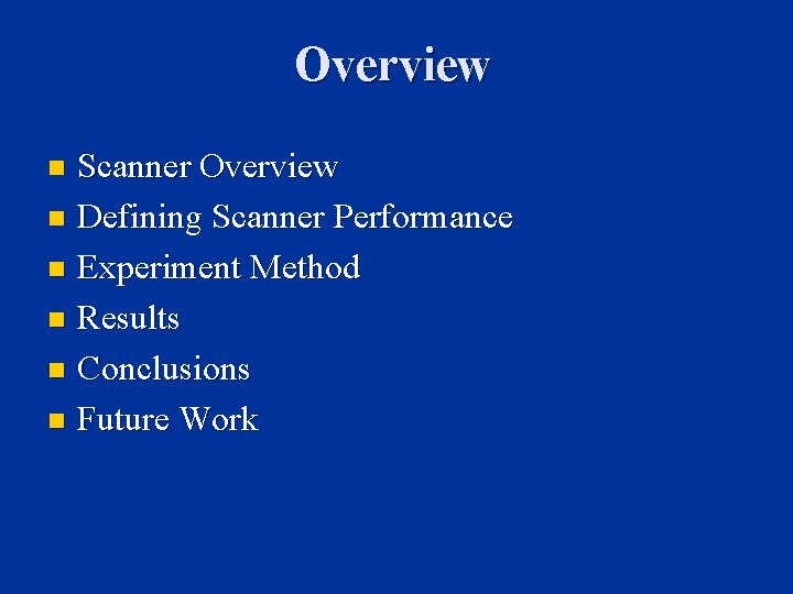 Overview Scanner Overview n Defining Scanner Performance n Experiment Method n Results n Conclusions Overview Scanner Overview n Defining Scanner Performance n Experiment Method n Results n Conclusions