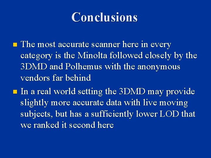 Conclusions The most accurate scanner here in every category is the Minolta followed closely Conclusions The most accurate scanner here in every category is the Minolta followed closely