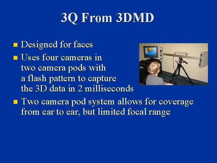 3 Q From 3 DMD Designed for faces n Uses four cameras in two 3 Q From 3 DMD Designed for faces n Uses four cameras in two