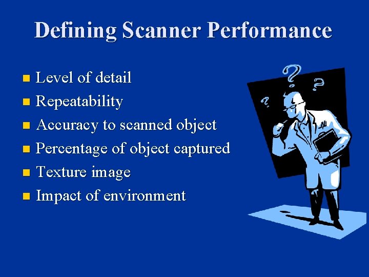 Defining Scanner Performance Level of detail n Repeatability n Accuracy to scanned object n Defining Scanner Performance Level of detail n Repeatability n Accuracy to scanned object n