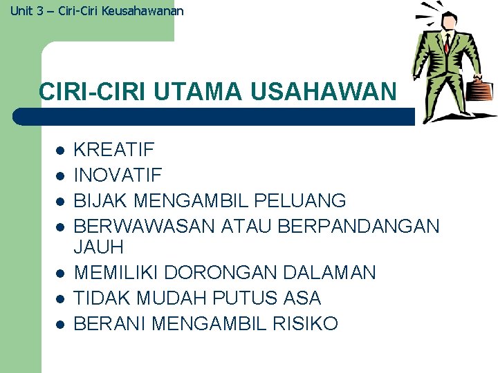 Unit 3 – Ciri-Ciri Keusahawanan CIRI-CIRI UTAMA USAHAWAN l l l l KREATIF INOVATIF