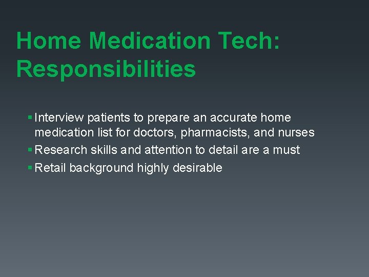 Home Medication Tech: Responsibilities § Interview patients to prepare an accurate home medication list Home Medication Tech: Responsibilities § Interview patients to prepare an accurate home medication list