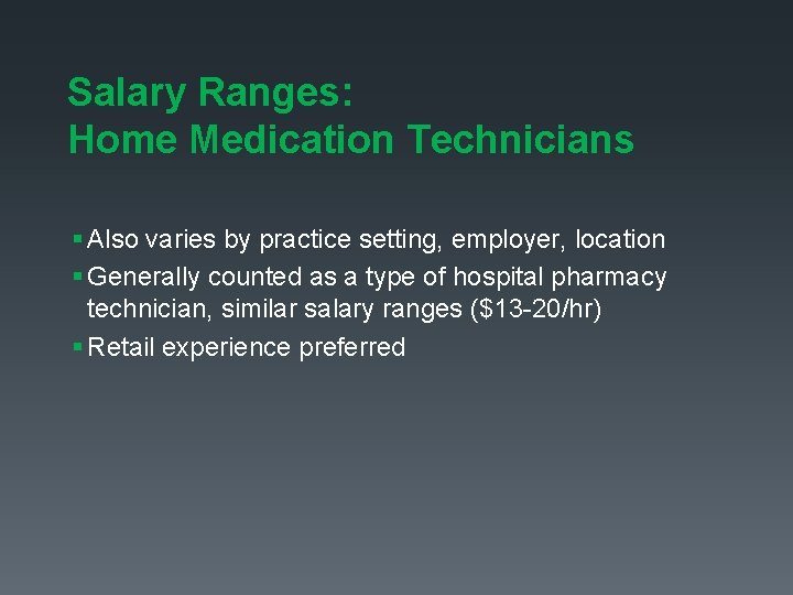 Salary Ranges: Home Medication Technicians § Also varies by practice setting, employer, location § Salary Ranges: Home Medication Technicians § Also varies by practice setting, employer, location §