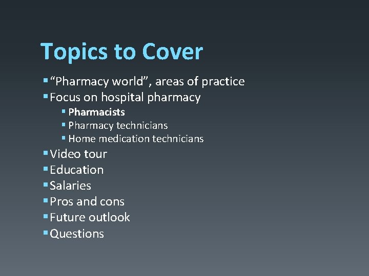 Topics to Cover § “Pharmacy world”, areas of practice § Focus on hospital pharmacy Topics to Cover § “Pharmacy world”, areas of practice § Focus on hospital pharmacy
