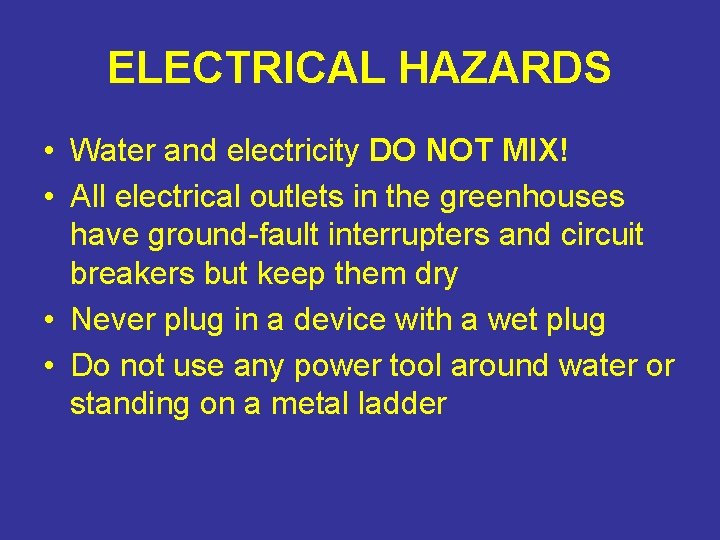 ELECTRICAL HAZARDS • Water and electricity DO NOT MIX! • All electrical outlets in