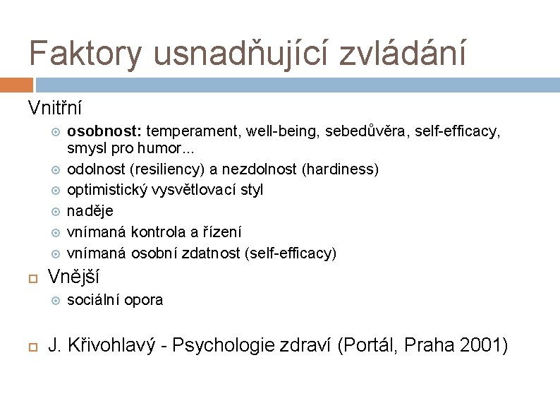 Faktory usnadňující zvládání Vnitřní Vnější osobnost: temperament, well-being, sebedůvěra, self-efficacy, smysl pro humor. .