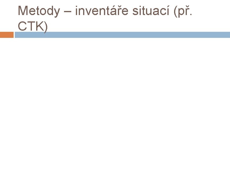 Metody – inventáře situací (př. CTK) 