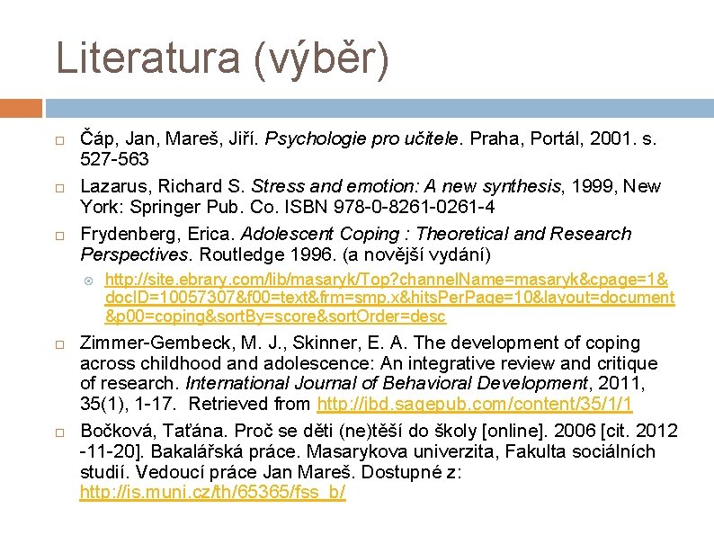 Literatura (výběr) Čáp, Jan, Mareš, Jiří. Psychologie pro učitele. Praha, Portál, 2001. s. 527