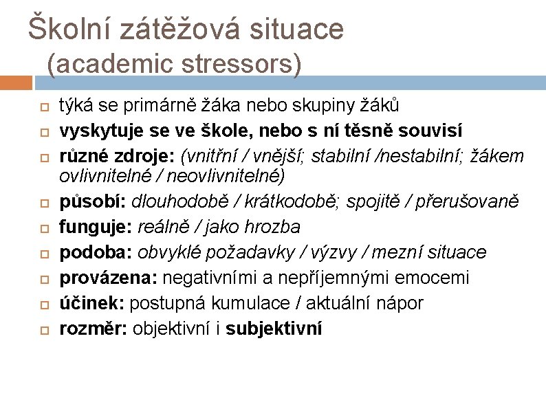 Školní zátěžová situace (academic stressors) týká se primárně žáka nebo skupiny žáků vyskytuje se